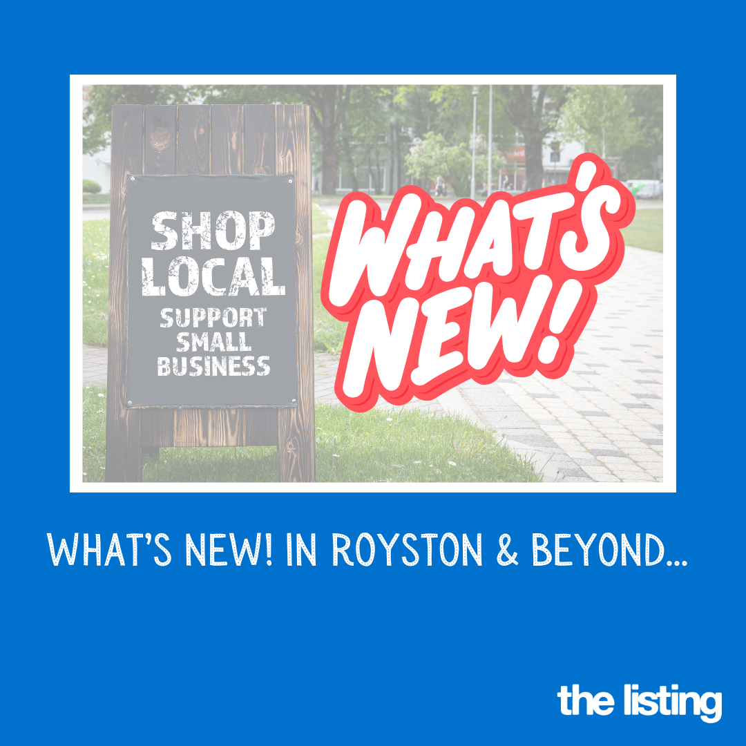 What’s New! In Royston & Beyond…
