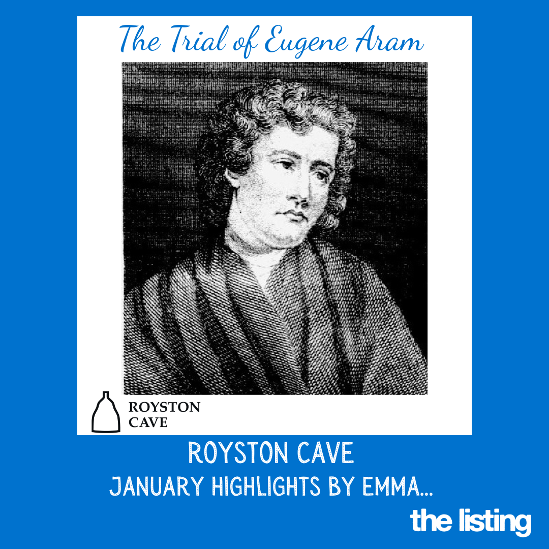 Royston Cave January Highlights: The Trial of Eugene Aram